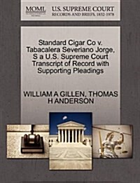 Standard Cigar Co V. Tabacalera Severiano Jorge, S A U.S. Supreme Court Transcript of Record with Supporting Pleadings (Paperback)