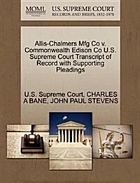 Allis-Chalmers Mfg Co V. Commonwealth Edison Co U.S. Supreme Court Transcript of Record with Supporting Pleadings (Paperback)