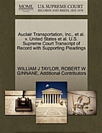 Auclair Transportation, Inc., et al. V. United States et al. U.S. Supreme Court Transcript of Record with Supporting Pleadings (Paperback)