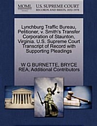 Lynchburg Traffic Bureau, Petitioner, V. Smiths Transfer Corporation of Staunton, Virginia. U.S. Supreme Court Transcript of Record with Supporting P (Paperback)