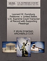 Leonard W. Gunzburg, Petitioner, V. United States. U.S. Supreme Court Transcript of Record with Supporting Pleadings (Paperback)