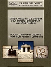 Mutter V. Wisconsin U.S. Supreme Court Transcript of Record with Supporting Pleadings (Paperback)