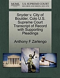 Snyder V. City of Boulder, Colo U.S. Supreme Court Transcript of Record with Supporting Pleadings (Paperback)