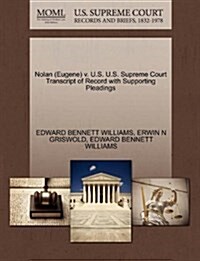 Nolan (Eugene) V. U.S. U.S. Supreme Court Transcript of Record with Supporting Pleadings (Paperback)