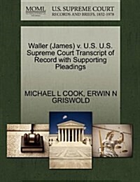 Waller (James) V. U.S. U.S. Supreme Court Transcript of Record with Supporting Pleadings (Paperback)