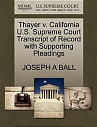 Thayer V. California U.S. Supreme Court Transcript of Record with Supporting Pleadings (Paperback)