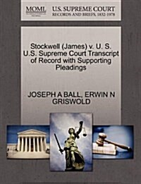 Stockwell (James) V. U. S. U.S. Supreme Court Transcript of Record with Supporting Pleadings (Paperback)