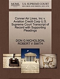Conner Air Lines, Inc V. Aviation Credit Corp U.S. Supreme Court Transcript of Record with Supporting Pleadings (Paperback)