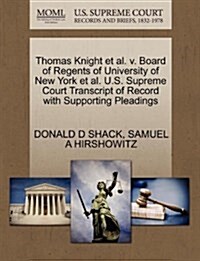 Thomas Knight et al. V. Board of Regents of University of New York et al. U.S. Supreme Court Transcript of Record with Supporting Pleadings (Paperback)