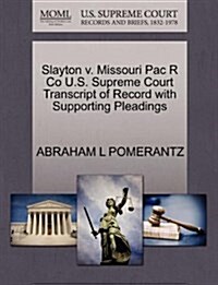 Slayton V. Missouri Pac R Co U.S. Supreme Court Transcript of Record with Supporting Pleadings (Paperback)