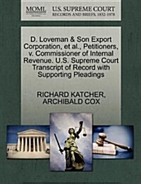 D. Loveman & Son Export Corporation, et al., Petitioners, V. Commissioner of Internal Revenue. U.S. Supreme Court Transcript of Record with Supporting (Paperback)