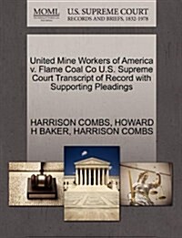 United Mine Workers of America V. Flame Coal Co U.S. Supreme Court Transcript of Record with Supporting Pleadings (Paperback)