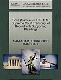 Sosa (Samuel) V. U.S. U.S. Supreme Court Transcript of Record with Supporting Pleadings (Paperback)