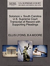 Solomon V. South Carolina U.S. Supreme Court Transcript of Record with Supporting Pleadings (Paperback)