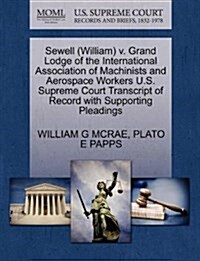 Sewell (William) V. Grand Lodge of the International Association of Machinists and Aerospace Workers U.S. Supreme Court Transcript of Record with Supp (Paperback)