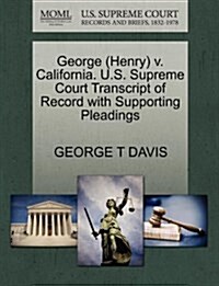 George (Henry) V. California. U.S. Supreme Court Transcript of Record with Supporting Pleadings (Paperback)