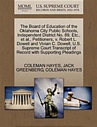 The Board of Education of the Oklahoma City Public Schools, Independent District No. 89, Etc., et al., Petitioners, V. Robert L. Dowell and Vivian C. (Paperback)