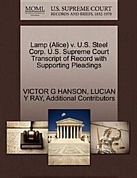 Lamp (Alice) V. U.S. Steel Corp. U.S. Supreme Court Transcript of Record with Supporting Pleadings (Paperback)