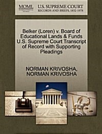 Belker (Loren) V. Board of Educational Lands & Funds U.S. Supreme Court Transcript of Record with Supporting Pleadings (Paperback)