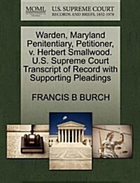 Warden, Maryland Penitentiary, Petitioner, V. Herbert Smallwood. U.S. Supreme Court Transcript of Record with Supporting Pleadings (Paperback)