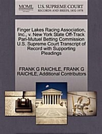 Finger Lakes Racing Association, Inc., V. New York State Off-Track Pari-Mutuel Betting Commission U.S. Supreme Court Transcript of Record with Support (Paperback)