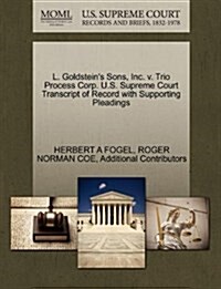L. Goldsteins Sons, Inc. V. Trio Process Corp. U.S. Supreme Court Transcript of Record with Supporting Pleadings (Paperback)