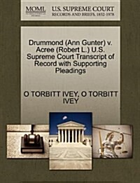 Drummond (Ann Gunter) V. Acree (Robert L.) U.S. Supreme Court Transcript of Record with Supporting Pleadings (Paperback)
