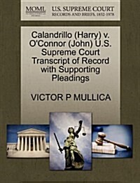 Calandrillo (Harry) V. OConnor (John) U.S. Supreme Court Transcript of Record with Supporting Pleadings (Paperback)