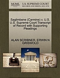 Saglimbene (Carmine) V. U.S. U.S. Supreme Court Transcript of Record with Supporting Pleadings (Paperback)