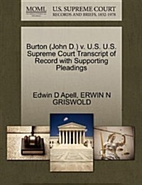 Burton (John D.) V. U.S. U.S. Supreme Court Transcript of Record with Supporting Pleadings (Paperback)