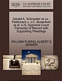 Gerald A. Schroeder Et UX., Petitioners V. J.C. Busenhart et al. U.S. Supreme Court Transcript of Record with Supporting Pleadings (Paperback)