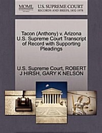 Tacon (Anthony) V. Arizona U.S. Supreme Court Transcript of Record with Supporting Pleadings (Paperback)