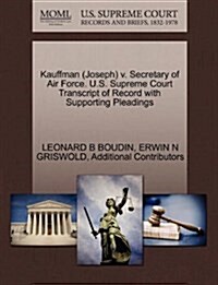 Kauffman (Joseph) V. Secretary of Air Force. U.S. Supreme Court Transcript of Record with Supporting Pleadings (Paperback)