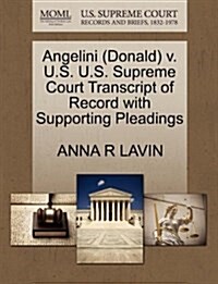 Angelini (Donald) V. U.S. U.S. Supreme Court Transcript of Record with Supporting Pleadings (Paperback)