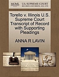 Torello V. Illinois U.S. Supreme Court Transcript of Record with Supporting Pleadings (Paperback)