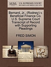 Bernard, JR., (Rodney) V. Beneficial Finance Co. U.S. Supreme Court Transcript of Record with Supporting Pleadings (Paperback)