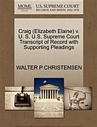 Craig (Elizabeth Elaine) V. U. S. U.S. Supreme Court Transcript of Record with Supporting Pleadings (Paperback)