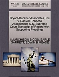 Bryant-Buckner Associates, Inc V. Danville Tobacco Associations U.S. Supreme Court Transcript of Record with Supporting Pleadings (Paperback)
