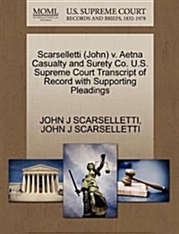 Scarselletti (John) V. Aetna Casualty and Surety Co. U.S. Supreme Court Transcript of Record with Supporting Pleadings (Paperback)