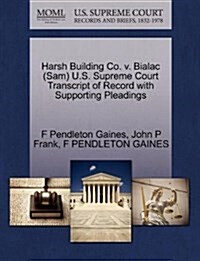 Harsh Building Co. V. Bialac (Sam) U.S. Supreme Court Transcript of Record with Supporting Pleadings (Paperback)