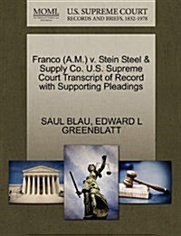 Franco (A.M.) V. Stein Steel & Supply Co. U.S. Supreme Court Transcript of Record with Supporting Pleadings (Paperback)