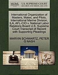 International Organization of Masters, Mates, and Pilots, International Marine Division, Ila, AFL-CIO V. National Labor Relations Board U.S. Supreme C (Paperback)