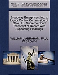 Broadway Enterprises, Inc. V. Liquor Control Commission of Ohio U.S. Supreme Court Transcript of Record with Supporting Pleadings (Paperback)