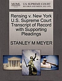 Rensing V. New York U.S. Supreme Court Transcript of Record with Supporting Pleadings (Paperback)