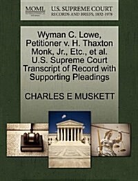 Wyman C. Lowe, Petitioner V. H. Thaxton Monk, JR., Etc., et al. U.S. Supreme Court Transcript of Record with Supporting Pleadings (Paperback)