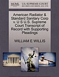 American Radiator & Standard Sanitary Corp V. U S U.S. Supreme Court Transcript of Record with Supporting Pleadings (Paperback)