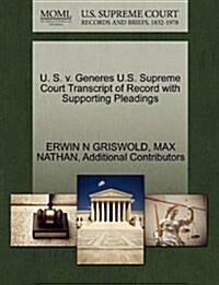 U. S. V. Generes U.S. Supreme Court Transcript of Record with Supporting Pleadings (Paperback)