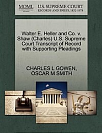 Walter E. Heller and Co. V. Shaw (Charles) U.S. Supreme Court Transcript of Record with Supporting Pleadings (Paperback)