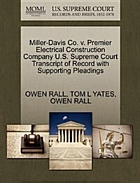 Miller-Davis Co. V. Premier Electrical Construction Company U.S. Supreme Court Transcript of Record with Supporting Pleadings (Paperback)