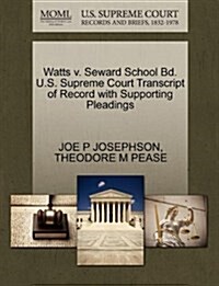 Watts V. Seward School Bd. U.S. Supreme Court Transcript of Record with Supporting Pleadings (Paperback)